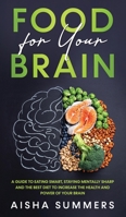 Food for your brain: A guide to eating smart, staying mentally sharp and the best diet to increase the health and power of your brain 1739737016 Book Cover