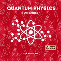 Quantum Physics for Babies: An Introduction to the Fundamentals of Quantum Mechanics B0BXN443ZV Book Cover