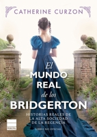 El mundo real de los Bridgerton: Historias reales de la alta sociedad de la Regencia 8418216727 Book Cover