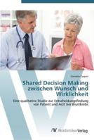 Shared Decision Making zwischen Wunsch und Wirklichkeit: Eine qualitative Studie zur Entscheidungsfindung von Patient und Arzt bei Brustkrebs 3639414063 Book Cover