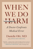 When We Do Harm: A Doctor Confronts Medical Error 0807037885 Book Cover