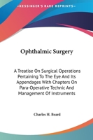 Ophthalmic Surgery; a Treatise On Surgical Operations Pertaining to the Eye and Its Appendages: With Chapters On Para-Operative Technic and Management of Instruments 1016974523 Book Cover