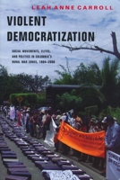 Violent Democratization: Social Movements, Elites, and Politics in Colombia's Rural War Zones, 1984-2008 0268023034 Book Cover