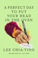 A Perfect Day to Put Your Head in the Oven: A Novel B0GWXGZV43 Book Cover