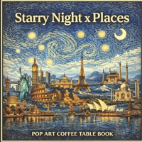 Starry Night x Places: Pop Art Coffee Table Book (Vintage Travel: A Pop Art Book Series) B0GK8Z7W5T Book Cover