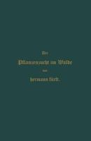Pflanzenzucht Im Walde: Ein Handbuch Fur Forstwirthe, Waldbesitzer Und Studierende 3662360470 Book Cover