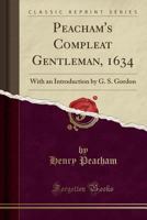 Peacham's Compleat Gentleman, 1634 1016171390 Book Cover