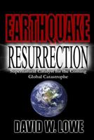 EARTHQUAKE RESURRECTION: Supernatural Catalyst for the Coming Global Catastrophe 1792779801 Book Cover