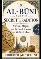 AL-BUNI AND THE SECRET TRADITION: Sufism, Magic, and the Occult Sciences of Medieval Islam B0HG1GMMK3 Book Cover