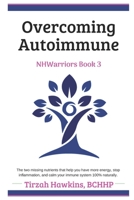 Overcoming Autoimmune: The two missing nutrients that help you have more energy, stop inflammation, and calm your immune system 100% naturally. B08F65S4ML Book Cover