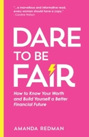 Dare To Be Fair: How to Know Your Worth and Build Yourself a Better Financial Future 1910600326 Book Cover