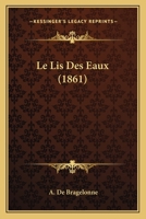 Le Lis Des Eaux (1861) 1160741514 Book Cover