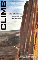 Climb: Tales of Man Versus Boulder, Crag, Wall, and Peak 0762771496 Book Cover