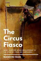 The Circus Fiasco: What Happens When an Elephant Is the Star of Your Ad Campaign? 1790241189 Book Cover