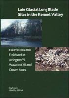 Late Glacial Long Blade Sites in the Kennet Valley: Excavations and Fieldwork at Avington VI, Wawcott XII and Crown Acres 0861591534 Book Cover