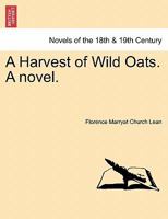 A Harvest of Wild Oats. a Novel. 1240877846 Book Cover