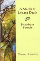 Matter of Life and Death: Preaching at Funerals 1561012157 Book Cover