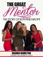 The Great Mentor : The Story of Ruth and Naomi 1938563042 Book Cover