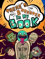 There's a Monster In My Book: A New Collection of Coloring Pages with Cute Spooky Scary Things Such as Jack-o-Lanterns, Ghosts, Witches, Haunted Houses and More B08KYH33QT Book Cover