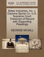 Bates Industries, Inc. v. Daytona Sports Co. U.S. Supreme Court Transcript of Record with Supporting Pleadings 1270539957 Book Cover