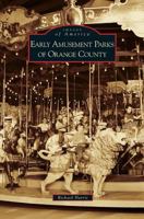 Early Amusement Parks of Orange County 0738559474 Book Cover