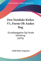 Den Nordiske Kirkes V1, Forste Ob Anden Bog: Grundlaeggelse Og Forste Udvikling (1876) 1160860181 Book Cover
