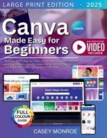 Canva Made Easy for Beginners: Updated 2025 Step-by-Step Canva User Guide for Seniors and Beginners to Quickly Learn Canva, Simplify Design, and Build Eye-Catching Content in Minutes B0FRZCSP9M Book Cover