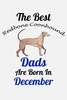 The Best Redbone Coonhound Dads Are Born In December: Unique Notebook Journal For Redbone Coonhound Owners and Lovers, Funny Birthday NoteBook Gift ... Pages for College, School, Home & Work . B083XVG37C Book Cover