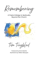 Remembering: A Pastor's Bridge to Spirituality Beyond the Church 1956897534 Book Cover