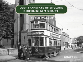 Lost Tramways of England: Birmingham South 1912654385 Book Cover
