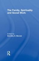 The Family, Spirituality, and Social Work 1138002348 Book Cover