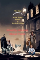 The New Mysteries of Arthur Kelsey, Watson & Sherlock Holmes: Ghostly Hounds About Town B0FH7P7YRM Book Cover