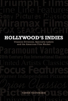 Hollywood's Indies: Classics Divisions, Specialty Labels, and American Independent Cinema 0748685936 Book Cover