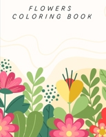 Flowers Coloring Book: Beautiful Collection Artistic Designs for Stress Relief and Relaxation Great Gift for Girls and Women. B08VRDYC8K Book Cover