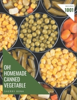 Oh! 1001 Homemade Canned Vegetable Recipes: I Love Homemade Canned Vegetable Cookbook! B08KHS9ZPW Book Cover