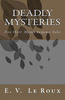 Deadly Mysteries: Five Short Story Mysteries Suspense Tales 1449566162 Book Cover