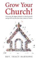 Grow Your Church!: Overcome the biggest obstacle to church growth and get 85% of your first-time visitors to return 194964300X Book Cover