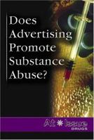 At Issue Series - Does Advertising Promote Substance Abuse? (hardcover edition) (At Issue Series) 0737723645 Book Cover