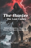 The Hunter: The Lost Codex: Before the Hunter... there were Others. And they're coming back. B0FB3RMDT5 Book Cover