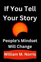 If You Tell Your Story: People's Mindset Will Change B0F1NH93G8 Book Cover