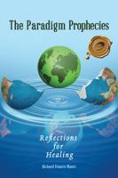 The Paradigm Prophecies: Reflections for Healing 1490775285 Book Cover