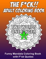 The F*ck!! Adult Coloring Book: 8.5 x 11 Mandala Coloring Book with F*ck Quotes for Stress Relief & Relaxation B088BHVPC9 Book Cover