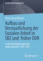 Aufbau und Verstaatlichung der Sozialen Arbeit in SBZ und früher DDR: in den Verlautbarungen der Volkssolidarität 1945-1955 (Kasseler Edition Soziale Arbeit, 31) (German Edition) 3658509007 Book Cover