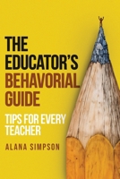 The Educator's Behavorial Guide: Tips for Every Teacher 1806230690 Book Cover