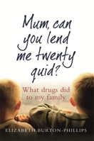 Mum, Can You Lend Me Twenty Quid? What Drugs Did to My Family 0749951729 Book Cover