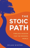 The Stoic Path: Timeless Wisdom for the Modern World B0CGWPF892 Book Cover