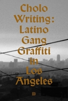Cholo Writing: Latino Gang Graffiti in Los Angeles 9188369854 Book Cover