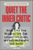 Quiet the Inner Critic: Break Free from Negative Self-Talk, Conquer Self-Doubt, and Build Unshakable Self-Worth B0FQMXBPFQ Book Cover