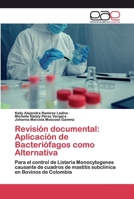 Revisión documental: Aplicación de Bacteriófagos como Alternativa: Para el control de Listeria Monocytogenes causante de cuadros de mastitis subclínica en Bovinos de Colombia 6200389713 Book Cover