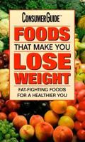 Foods That Make You Lose Weight: Fat-Fighting Foods for a Healthier You 0785339337 Book Cover